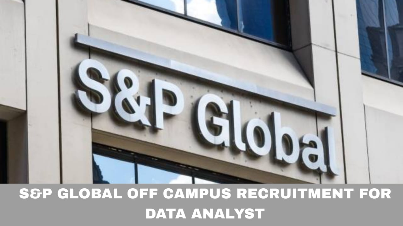 S&P GLOBAL OFF CAMPUS RECRUITMENT FOR DATA ANALYST