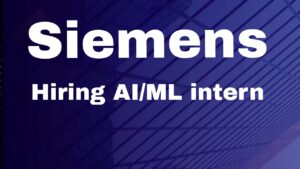Siemens Hiring AI/ML Intern Apply Now